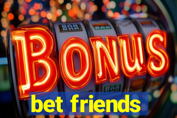 bet friends